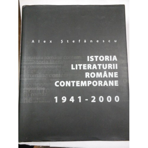ISTORIA LITERATURII ROMANE CONTEMPORANE (1941-2000) - Alex Stefanescu ISTORIA LITERATURII ROMANE CONTEMPORANE (1941-2000) - Alex Stefanescu
